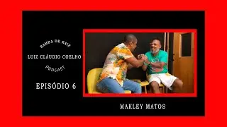 Podcast   Luiz Claudio Coelho - SAMBA DE RAIZ - Makley Matos