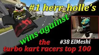 #1 herr_holle's wins against the turbo kart racers top 100: #38 ElMeshi