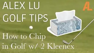 How to Chip in Golf w/ 2 Kleenex - Alex Lu Golf Tips