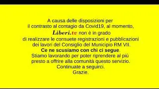Consiglio del Municipio RM VII - Messaggio della redazione di Liberi.tv