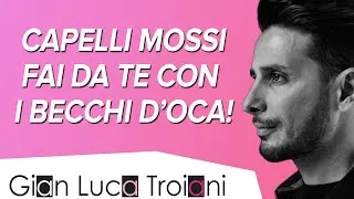CAPELLI MOSSI FAI DA TE CON I BECCHI D'OCA!