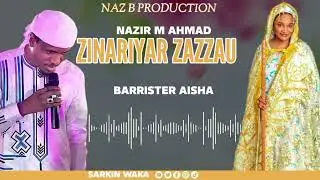 ZINARIYAR ZAZZAU BARRISTER AISHA By SARKIN WAKA 