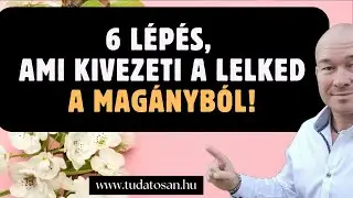 6 l&eacute;p&eacute;s, ami kivezeti a lelked a mag&aacute;nyb&oacute;l!