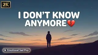 I Don&rsquo;t Know Anymore 💔 | Emotional Sad Pop Song | Heartbreak Love Song 2026