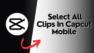 How to Select All Clips In Capcut Mobile