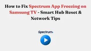 How to Fix Spectrum App Freezing on Samsung TV - Smart Hub Reset & Network Tips