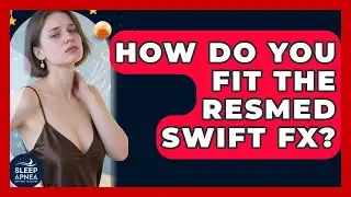 How Do You Fit The ResMed Swift FX? - Sleep Apnea Support Network