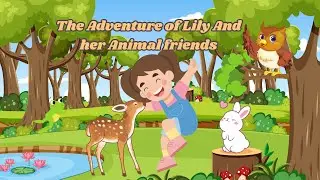 The Adventure of Lily And her Animal Friends | Kids Learning | Kids Story Book