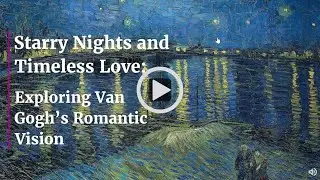 Starry Nights and Timeless Love: Exploring Van Gogh&rsquo;s Romantic Vision
