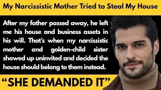 My Narcissistic Mother Tried to Steal My House | She Said My Pregnant Sister Deserved My House