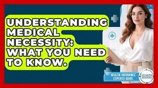 Understanding Medical Necessity: What You Need To Know. - Health Insurance Experts Guide