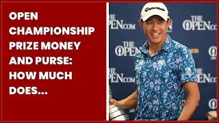 OPEN CHAMPIONSHIP PRIZE MONEY AND PURSE: HOW MUCH DOES THE WINNER EARN?