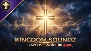 🔴 KINGDOM SOUNDZ — 24/7 LIVE WORSHIP
