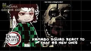 •|Kamaboko Squad (KNY) React to FNAF Animatronics as a New Onis|• GACHA CLUB 🇧🇷/🇺🇸