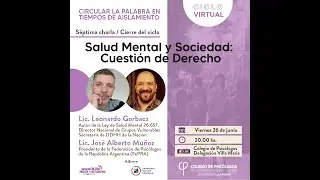 #CICLOVIRTUAL | "Salud Mental y Sociedad", Lic. Leonardo Gorbacz y Lic. José Alberto Muñoz