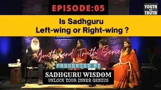 Episode 5: Is Sadhguru left wing or right wing ? | Youth And Truth Series | Sadhguru Wisdom