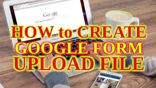How to Create Google Form with Upload
