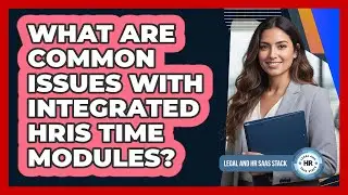 What Are Common Issues With Integrated HRIS Time Modules?