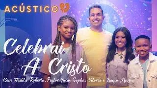 Thalita Roberta, Pr. Lucas, Sophia Vitória e Isaque Marins - Celebrai a Cristo - Acústico 93 Kids