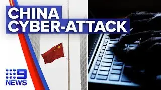 China believed responsible for mass cyber-attack | 9 News Australia