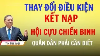 Thay Đổi Điều Kiện Kết Nạp Hội Cựu Chiến Binh: Quân dân cần biết ngay kẻo mất quyền lợi!