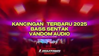 KANCINGAN TERBARU 2025 BASS SENTAK || VANDOM AUDIO