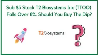Sub $5 Stock T2 Biosystems Inc (TTOO) Falls Over 8%. Should You Buy the Dip?