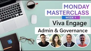 Viva Engage Monday Masterclass: Week 1 - Mastering Admin and Governance