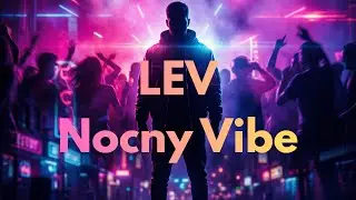 LEV - Nocny Vibe