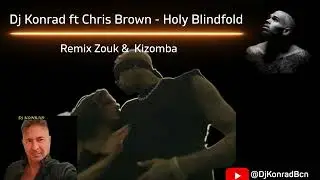 Dj Konrad ft Chris Brown - Holy Blindfold (Remix #kizomba 2026)