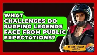 What Challenges Do Surfing Legends Face From Public Expectations? - Action Sports Arena