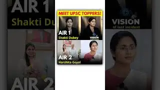 MEET UPSC TOPPERS!AIR 1Shakti Dubey(VISION of last incident)AIR 2Harshita Goyal