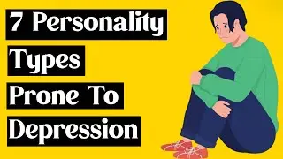 7 Personality Types Prone to Depression | Understanding the Vulnerabilities