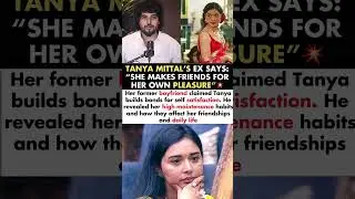Tanya Mittal Ex-Boyfriend SHOCKING Reveal!🤯 