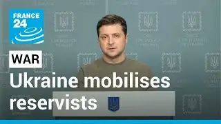 Live: Ukraine mobilises reservists, calls for international support amid Russian assault