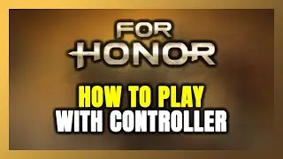 Как играть в FOR HONOR с контроллером на ПК!