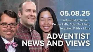 Adventist Activism, Dorcas Rally, Solar Backlash, Forgotten Faith + More | Adventist News & Views