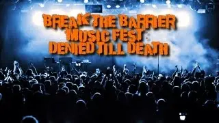 Breaking The Barrier Music Festival: Denied Till Death
