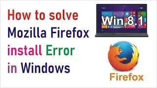 how to solve mozilla firefox install error in windows