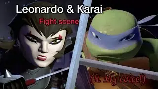 TMNT - Leo and Karai fight scene (ft. My voice!) 