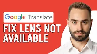 Как исправить ошибку &laquo;Объектив Google Translate недоступен&raquo; (Как включить Google Lens Translate?)