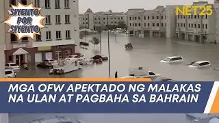 Mga OFW apektado ng malakas na ulan at pagbaha sa Bahrain | Siyento Por Siyento