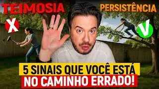 5 SINAIS QUE VOC&Ecirc; EST&Aacute; SENDO TEIMOSO E N&Atilde;O PERSISTENTE EM SEUS OBJETIVOS