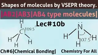 Shapes of molecules by VSEPR theory|AB2|AB3|AB4 type molecules|Ch#6|Chemical Bonding| Lec#10b