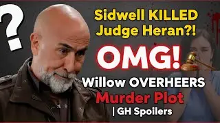Sidwell KILLED Judge Heran?! _ OMG! Willow OVERHEARS Murder Plot | GH Spoilers