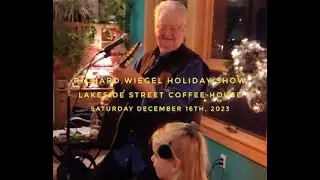 RICHARD WIEGEL HOLIDAY SHOW--LAKESIDE  ST. COFFEE HOUSE 12.16.23 FULL VIDEO