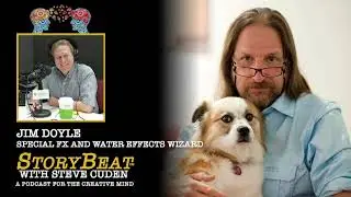 Jim Doyle, Special FX and Water Effects Wizard - StoryBeat with Steve Cuden: Episode 177