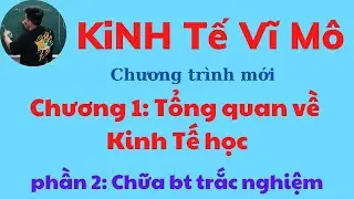 Kinh tế Vĩ mô chương 1: Chữa bài tập phần trắc nghiệm (siêu dễ hiểu) ♥️ Quang Trung TV
