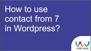 How to use contact from 7 in Wordpress  | Wordpress free plugin | Web Wale