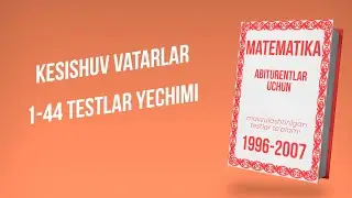 AXBOROTNOMA. KESISHUVCHI VATARLAR. 1-7 TESTLAR YECHIMI